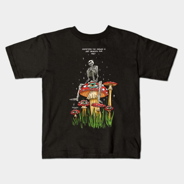 The answer is beneath our feet Kids T-Shirt by Sad Skelly